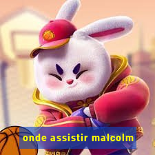 onde assistir malcolm